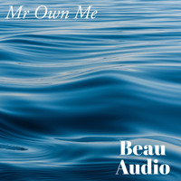 Beau Audio - Mr Own Me