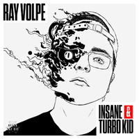 Ray Volpe - Insane / Turbo Kid (Explicit)