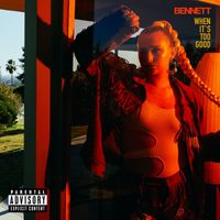 Bennett - When It's Too Good (Explicit)