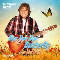 Michael Heck - Bye Bye Bye Butterfly (Du bist frei) (Radio Version)