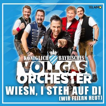 Königlich Bayrisches Vollgas Orchester - Wiesn, i steh auf di (Wir feiern heut)