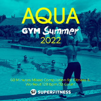 SuperFitness - Aqua Gym Summer 2022: 60 Minutes Mixed Compilation for Fitness & Workout 128 bpm/32 Count