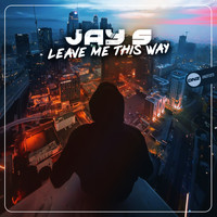 Jay S - Leave Me This Way