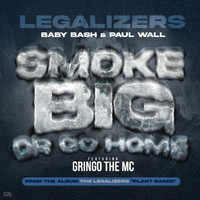 Baby Bash & Paul Wall - Smoke Big Or Go Home (feat. Gringo The MC) (Explicit)