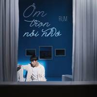 RUM - Ôm Trọn Nỗi Nhớ
