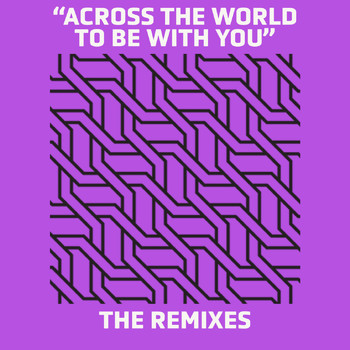 Michael Whalen - Across The World To Be With You (Remixes)