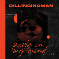 Dillinginoman - Party In My Mind