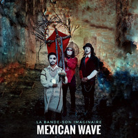 La Bande-Son Imaginaire - Mexican Wave