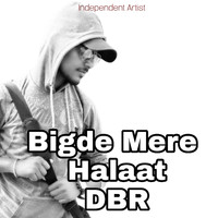 DBR - Bigde Mere Halaat