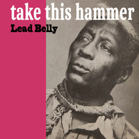Lead Belly - Take This Hammer