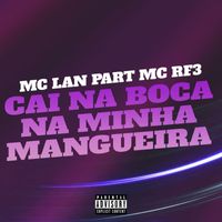 MC Lan - Cai na Boca na Minha Mangueira (feat. MC RF3) (Explicit)