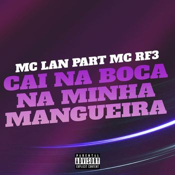 MC Lan - Cai na Boca na Minha Mangueira (feat. MC RF3) (Explicit)