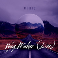 Chris - Way Maker (Live)