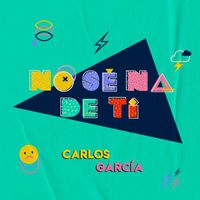 Carlos García - No sé na de ti