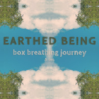 Earthed Being - Box Breathing Journey (5 Sec)