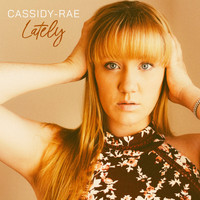 Cassidy-Rae - Lately