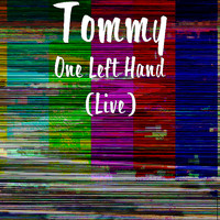 Tommy - One Left Hand (Live)
