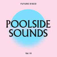 Future Disco - Future Disco: Poolside Sounds Vol. 10 (DJ Mix)