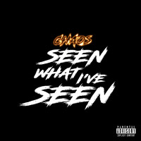 Chaos - Seen What I've Seen (Explicit)