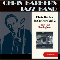 Chris Barber's Jazz Band - Chris Barber In Concert, Vol. 2 (Town Hall, Birmingham - 31. January 1958)
