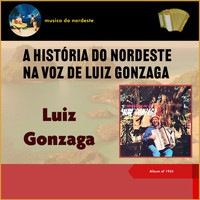 Luiz Gonzaga - A História Do Nordeste Na Voz De Luiz Gonzaga (Album of 1955)