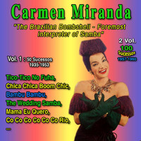 Carmen Miranda - "The Brazilian Bombshell, foremost interpreter of Samba": Carmen Miranda - 2 Vol. (Vol. 1 : Tico-Tico No Fuh - 50 Sucessos - 1935-1953)