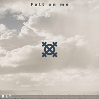 Blt - Fall on Me (Explicit)