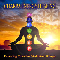 Chakra Energy Healing - Chakra Energy Healing - Balancing Music for Meditation & Yoga
