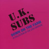 UK Subs - Down on the Farm: A Collection of the Less Obvious