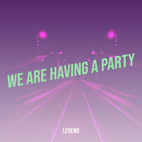 Legend - We Are Having a Party