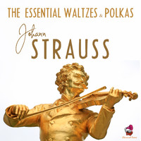 Arthur Fiedler, The Boston Pops Orchestra - Johann Strauss (The Essential Waltzes & Polkas)