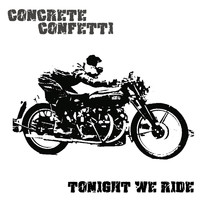 Concrete Confetti - Tonight We Ride