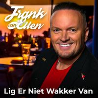 Frank van Etten - Lig Er Niet Wakker Van