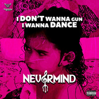 Nevermind - I Don't Wanna a Gun, I Wanna Dance