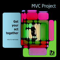 MVC Project - Get Your Act Together (Mix & Remixes)