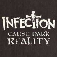 Infection - Cause Dark Reality
