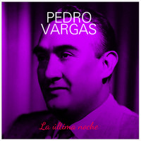 Pedro Vargas - La Ultima Noche