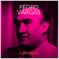 Pedro Vargas - Infidelidades