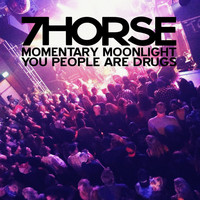 7Horse - Momentary Moonlight / You People Are Drugs