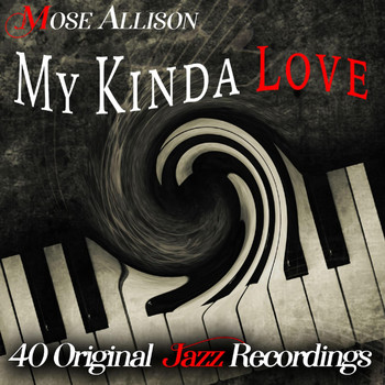 Mose Allison - My Kinda Love - 40 Original Jazz Recordings