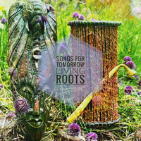 Living Roots - Songs For Tomorrow