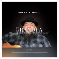 Ruben Alonzo - Grandpa (Tell Me 'Bout the Good Old Days)
