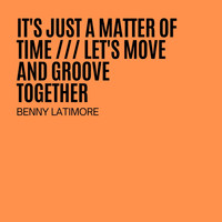 Benny Latimore - It's Just A Matter Of Time / Let's Move And Groove Together