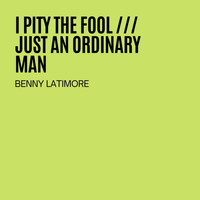 Benny Latimore - I Pity The Fool / Just An Ordinary Man