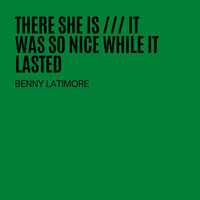 Benny Latimore - There She Is / It Was So Nice While It Lasted