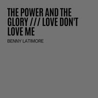 Benny Latimore - The Power And The Glory / Love Don't Love Me