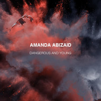 Amanda Abizaid - Dangerous and Young