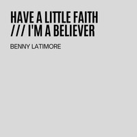 Benny Latimore - Have A Little Faith / I'm A Believer