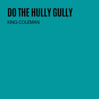 King Coleman - Do The Hully Gully