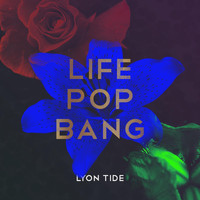 Lyon Tide - Life Pop Bang (Explicit)